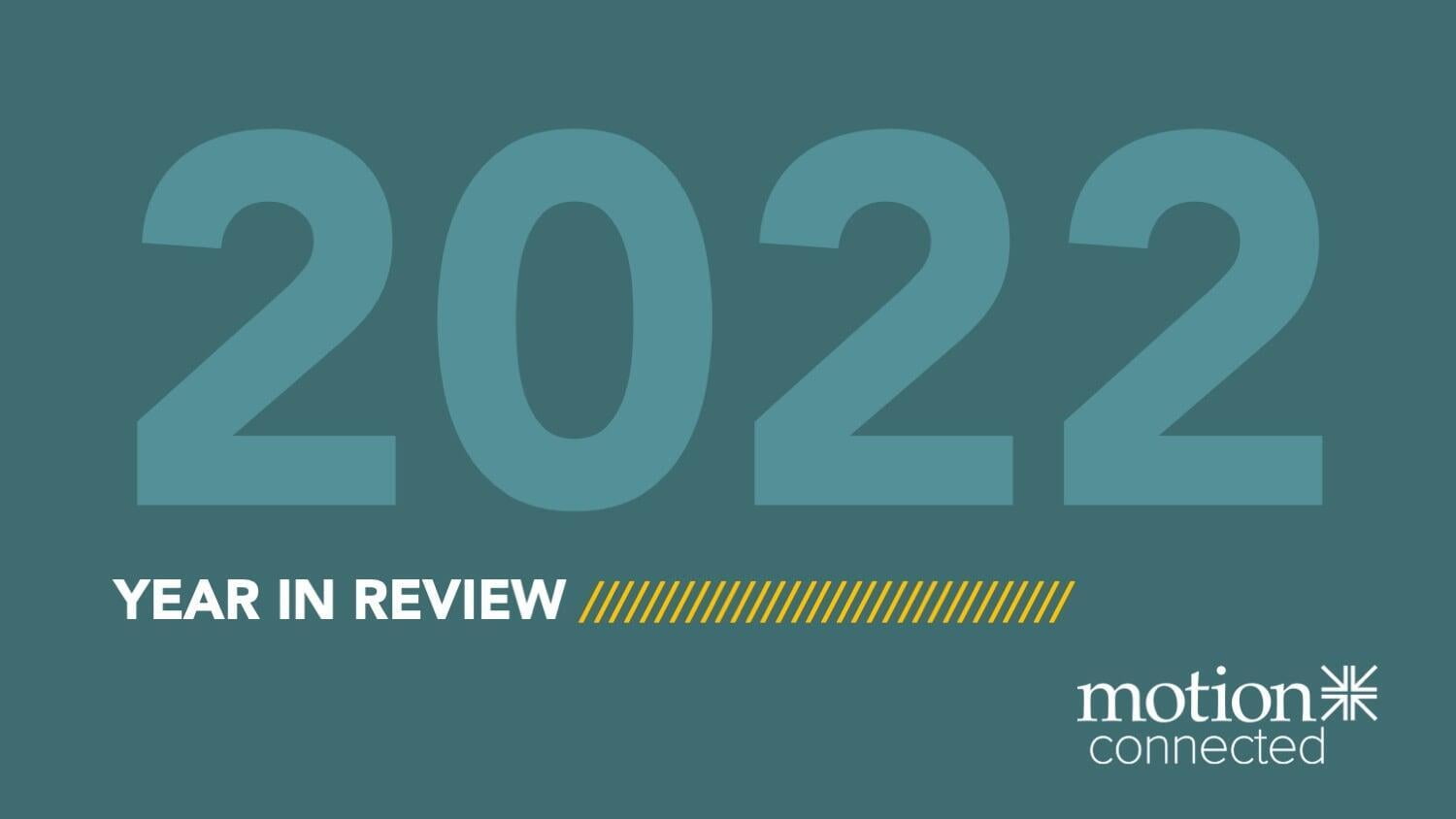Motion Connected's 2022 Year In Review 